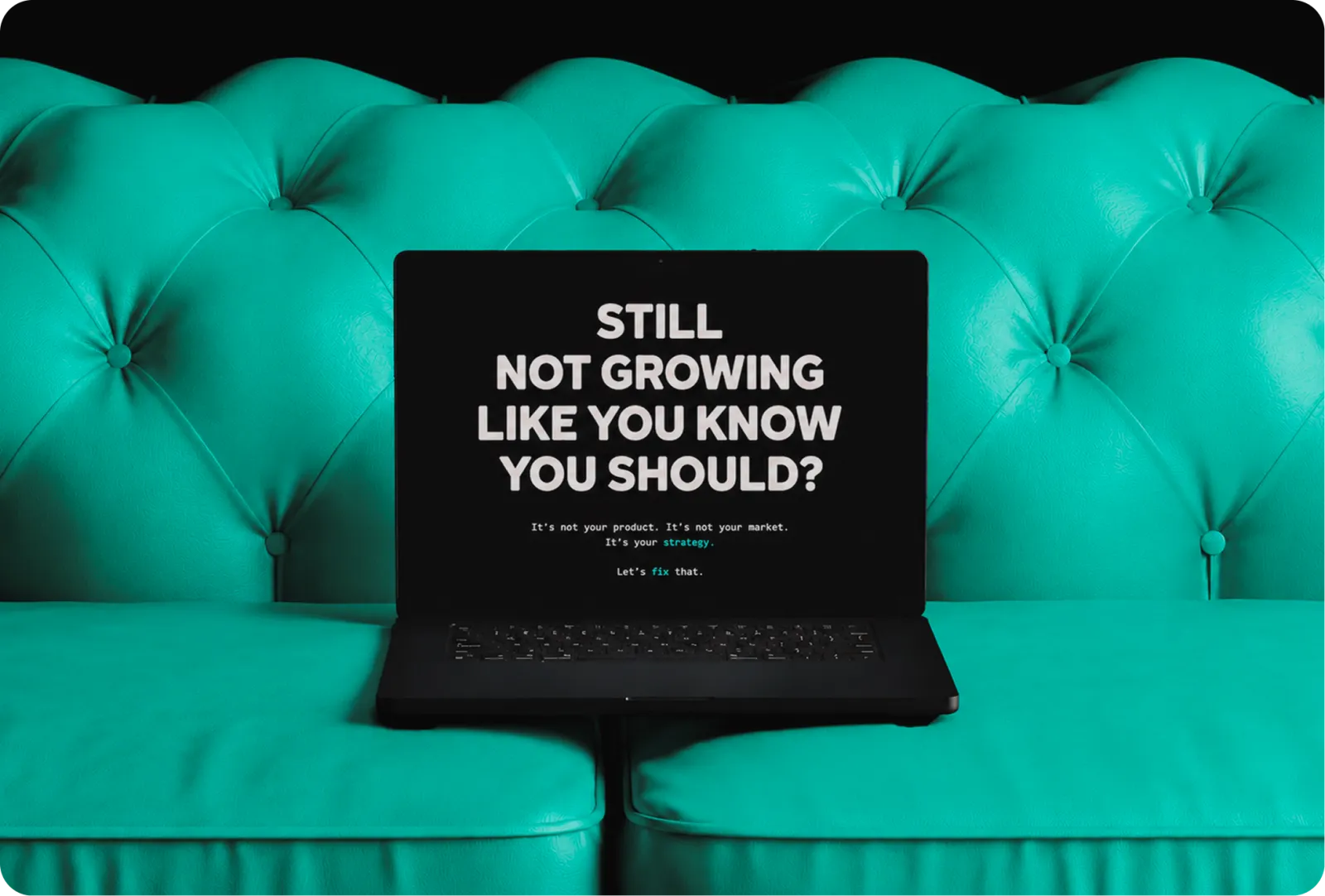 Laptop on a couch reading “Still not growing like you know you should?”